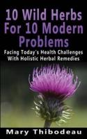 Ten Wild Herbs for Ten Modern Problems