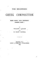 The Beginner's Greek Composition, Based Mainly Upon Xenophon's Anabasis, Book I