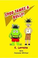 Spog Tames a Bully