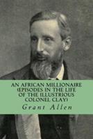 An African Millionaire (Episodes in the Life of the Illustrious Colonel Clay)