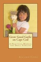 Grow Good Garlic on Cape Cod