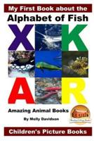 My First Book About the Alphabet of Fish - Amazing Animal Books - Children's Picture Books