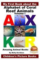 My First Book About the Alphabet of Coral Reef Animals Volume I - Amazing Animal Books - Children's Picture Books