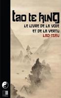 Tao Te King. Le Livre De La Voie Et De La Vertue.