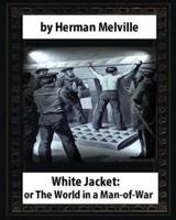 White-Jacket; or, The World in a Man-of-War (1850), by Herman Melville