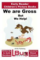 We Are Gross, But We Help! - Early Reader - Children's Picture Books