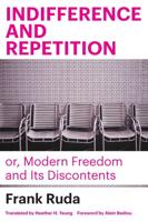 Indifference and Repetition, or, Modern Freedom and Its Discontents