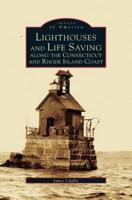 Lighthouses and Life Saving Along the Connecticut and Rhode Island Coast