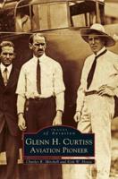 Glenn H. Curtiss:: Aviation Pioneer