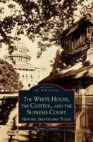 White House, the Capitol and the Supreme Court:: Historic Self-Guided Tours