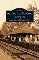 Arlington Heights, Illinois:: Downtown Renaissance