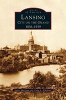 Lansing, City on the Grand:: 1836-1939
