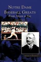 Notre Dame Baseball Greats:: From Anson to Yaz