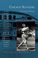 Chicago Sluggers:: The First 75 Years