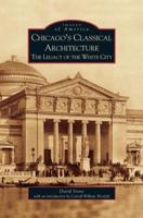 Chicago's Classical Architecture: The Legacy of the White City