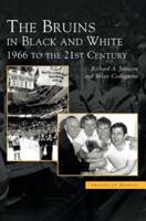 Bruins in Black & White: 1966 to the 21st Century