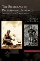 Birthplace of Professional Football: Southwestern Pennsylvania