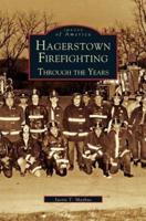 Hagerstown Firefighting:: Through the Years