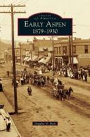 Early Aspen:: 1879-1930