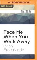 Face Me When You Walk Away