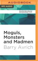 Moguls, Monsters and Madmen