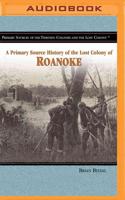 A Primary Source History of The Lost Colony of Roanoke