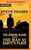 The Singing Sands and The Man at Gantt's Place