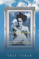 The Joy Boy's Daughter: An Honest, True Life Story of Great Triumphs and Unbearable Heartaches