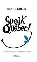 Speak Québec!: A Guide to Day-to-Day Quebec French