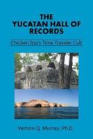 The Yucatan Hall of Records:: Chichen Itza's Time Traveler Cult