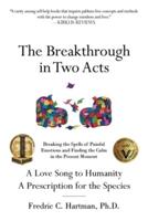 The Breakthrough in Two Acts: Breaking the Spells of Painful Emotions and Finding the Calm in the Present Moment (Revised Edition July 9, 2020)