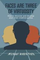 Faces Are Three of Virtuosity: How to discover and develop your inner creative-genius