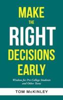 Make the Right Decisions Early: Wisdom for Pre-College Students and Other Teens
