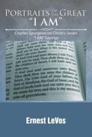 Portraits of the Great "I AM": Charles Spurgeon on Christ's Seven "I AM" Sayings