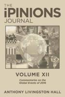 The iPINIONS Journal: Commentaries on the Global Events of 2016-Volume XII