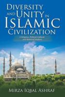 Diversity and Unity in Islamic Civilization: A Religious, Political, Cultural, and Historical Analysis