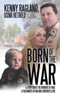 Born of the War: A STORY ABOUT THE HORRORS OF WAR, A PASSIONATE AFFAIR AND A MOTHER?S LOVE
