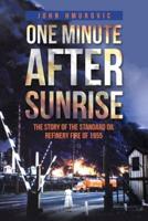 One Minute after Sunrise: The Story of the Standard Oil Refinery Fire of 1955