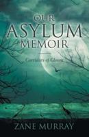 Our Asylum Memoir: Corridors of Gloom