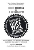 The Importance of Wise Decisions: How to Increase Your Happiness and Personal Success at Home and in the Workplace