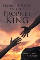 Daniel T. Reese and the Prophet King