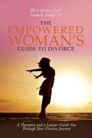 The Empowered Woman's Guide to Divorce: A Therapist and a Lawyer Guide You Through Your Divorce Journey