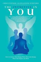 The Intuitive in You: How to Control Your Energy Field, Heal with Energy, Work with Angels, and More