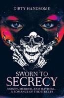 Sworn to Secrecy: Money, Murder, and Mayhem... A Romance Of The Streets