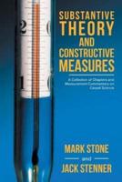 Substantive Theory and Constructive Measures: A Collection of Chapters and Measurement Commentary on Causal Science