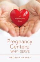 Pregnancy Centers; Why I Serve: A Birth Mom'S Story