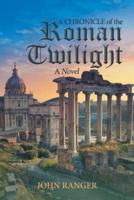A Chronicle of the Roman Twilight: A Novel