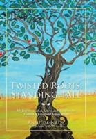 Twisted Roots, Standing Tall: My Journey to Heal, Learn, and Rise from the Trauma of Childhood Sexual Abuse