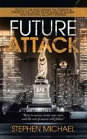 Future Attack: Protect the Past: Defend the Present & Preserve the Future in the Name of Global and National Security Interest.