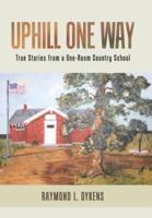 Uphill One Way: True Stories from a One-Room Country School